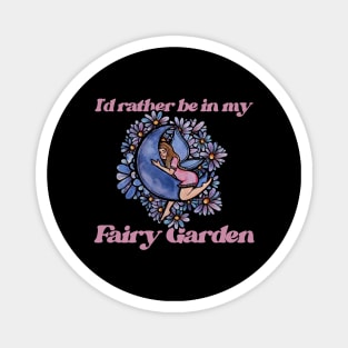 I'd rather be in my Fairy Garden Magnet